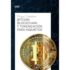BITCOIN - BLOCKCHAIN Y TOKENIZACION PARA INQUIETOS