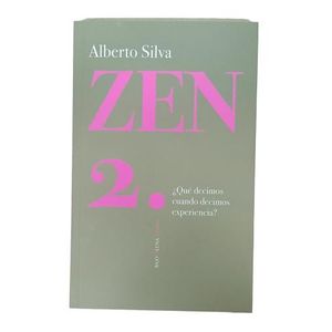 ZEN 2 - ¿QUE DECIMOS CUANDO DECIMOS EXPERIENCIA? - A. SILVA