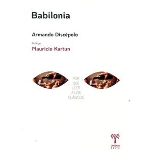 BABILONIA - POR QUE LEER A LOS CLASICOS - ARMANDO DISCEPOLO