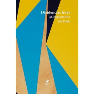 DISIDENCIAS LEVES - ANTOLOGIA POETICA - IDA VITALE