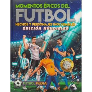 MOMENTOS EPICOS DEL FUTBOL - FUTBOLPEDIA - EDICION MUNDIALES