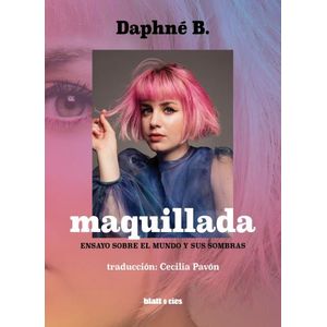 MAQUILLADA - ENSAYO SOBRE EL MUNDO Y SUS SOMBRAS - DAPHNE B.