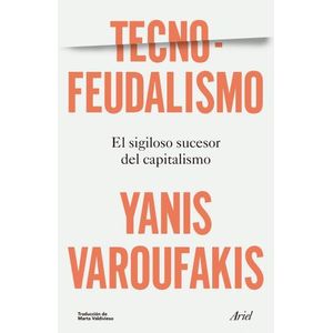 TECNOFEUDALISMO - EL SIGILOSO SUCESOR DEL CAPITALISMO