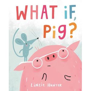 WHAT IF, PIG? - LINZIE HUNTER