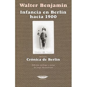 INFANCIA EN BERLIN HACIA 1900 - CRONICA DE BERLIN - BENJAMIN