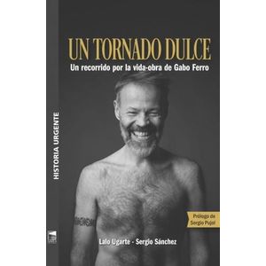 UN TORNADO DULCE - UN RECORRIDO POR LA VIDA-OBRA DE GABO FER