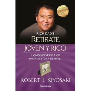 RETIRATE JOVEN Y RICO - ROBERT T. KIYOSAKI