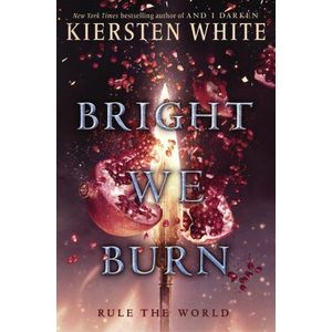 BRIGHT WE BURN - THE CONQUEROR'S SAGA 3 - KIERSTEN WHITE