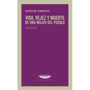 VIDA, VEJEZ Y MUERTE DE UNA MUJER DE PUEBLO - DIDIER ERIBON