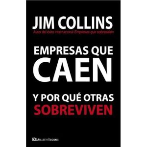 EMPRESAS QUE CAEN Y POR QUE OTRAS SOBREVIVEN - JIM COLLINS