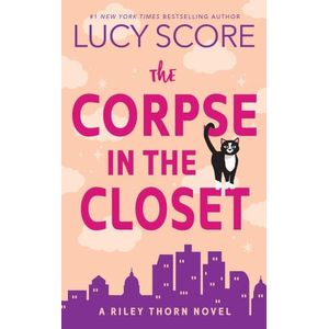 THE CORPSE IN THE CLOSET - RILEY THORNE 2 - LUCY SCORE