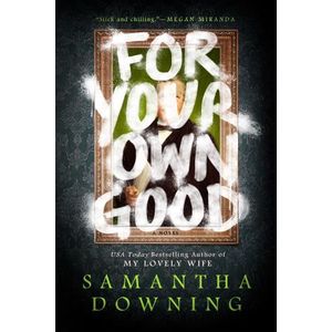 FOR YOUR OWN GOOD - SAMANTHA DOWNING
