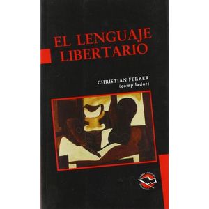 EL LENGUAJE LIBERTARIO - CHRISTIAN FERRER