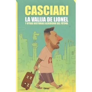 LA VALIJA DE LIONEL Y OTRAS HISTORIAS ALREDEDOR DEL FUTBOL