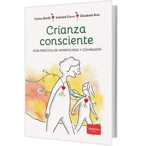 CRIANZA CONSCIENTE- GUIA PRACTICA DE MINDFULNESS Y COMPASION