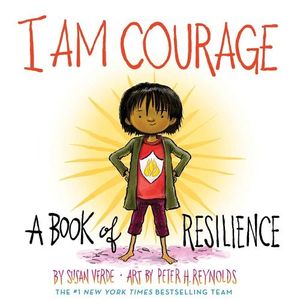 I AM COURAGE - A BOOK OF RESILIENCE - SUSAN VERDE - PETER H.