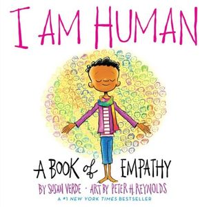 I AM HUMAN - A BOOK OF EMPATHY - SUSAN VERDE - PETER H. REYN
