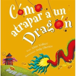 COMO ATRAPAR A UN DRAGON - ADAM WALLACE