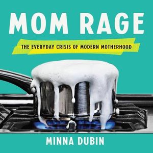 MOM RAGE - MINNA DUBBIN
