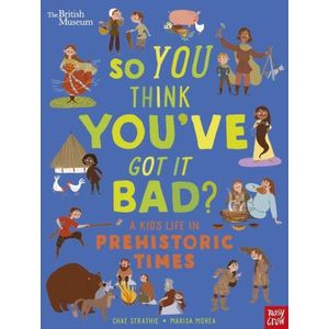 SO YOU THINK YOU'VE GOT IT BAD? A KID'S LIFE IN PREHISTORIC