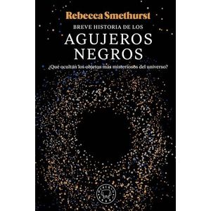 BREVE HISTORIA DE LOS AGUJEROS NEGROS - REBECCA SMETHURST