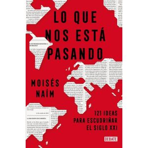 LO QUE NOS ESTA PASANDO - 121 IDEAS PARA ESCUDRIÑAR EL SIGLO