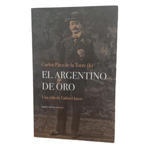 EL ARGENTINO DE ORO - UNA VIDA DE GABRIEL ITURRI - CARLOS PA
