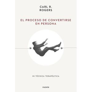 EL PROCESO DE CONVERTIRSE EN PERSONA  - CARL R. ROGERS