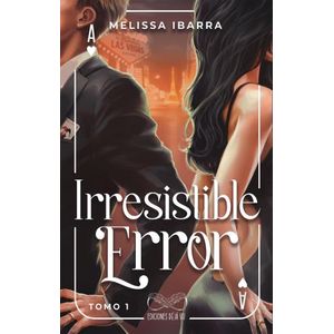 IRRESISTIBLE ERROR - TOMO 1 - MELISSA IBARRA