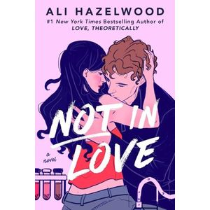 NOT IN LOVE - A NOVEL - ALI HAZELWOOD