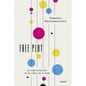 FREE PLAY - LA IMPROVISACION EN LA VIDA Y EN EL ARTE - NACHM