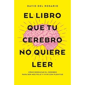 EL LIBRO QUE TU CEREBRO NO QUIERE LEER - DAVID DEL ROSARIO
