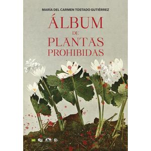 ALBUM DE PLANTAS PROHIBIDAS - MARIA DEL CARMEN TOSTADO GUTIE