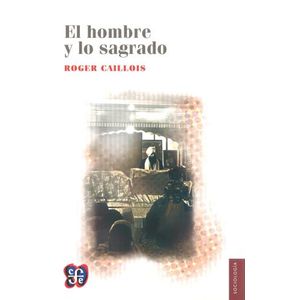 EL HOMBRE Y LO SAGRADO - ROGER CAILLOIS
