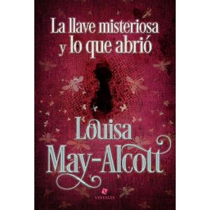 LA LLAVE MISTERIOSA Y LO QUE ABRIO - LOUISA MAY-ALCOTT