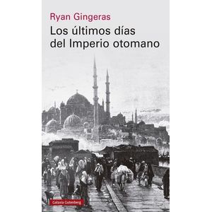LOS ULTIMOS DIAS DEL IMPERIO OTOMANO - RYAN GINGERAS