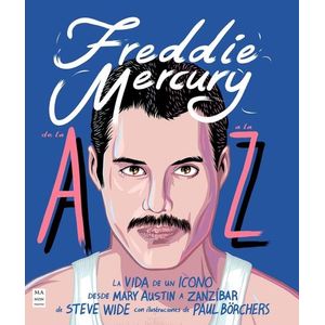 FREDDIE MERCURY DE LA A A LA Z - LA VIDA DE UN ICONO