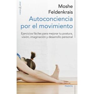 AUTOCONCIENCIA POR EL MOVIMIENTO - MOSHE FELDENKRAIS