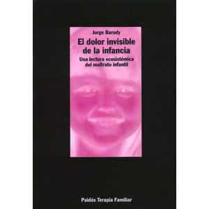 EL DOLOR INVISIBLE DE LA INFANCIA - JORGE BARUDY